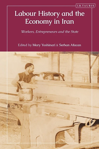 Labour History and the Economy Iran: Workers, Entrepreneurs State