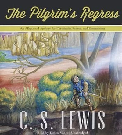 The Pilgrim’s Regress: An Allegorical Apology for Christianity, Reason, and Romanticism
