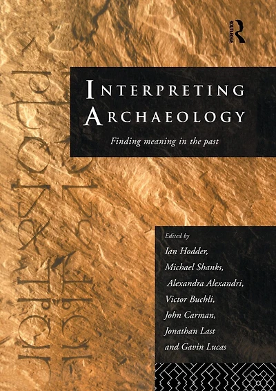 Interpreting Archaeology: Finding Meaning the Past