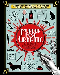 Murder Most Cryptic: Crosswords, Sudoku And Logic Puzzles To Tax Your Sleuthing Skills!