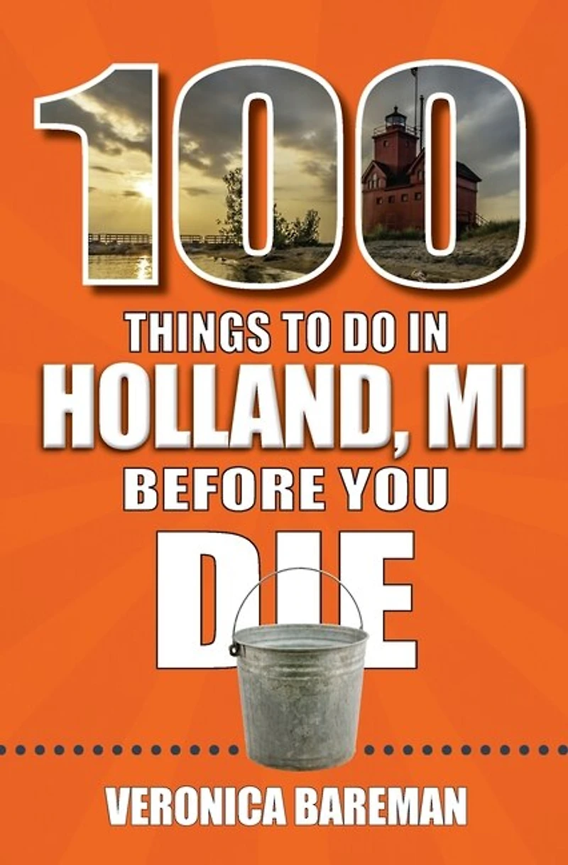 100 Things to Do Holland, Michigan, Before You Die