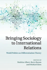 Bringing Sociology to International Relations: World Politics as Differentiation Theory