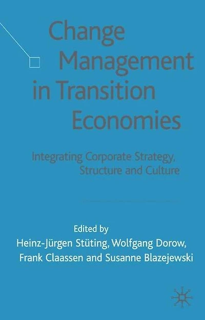 Change Management Transition Economies: Integrating Corporate Strategy, Structure and Culture