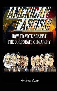 American Fascism: How to Vote Against the Corporate Oligarchy