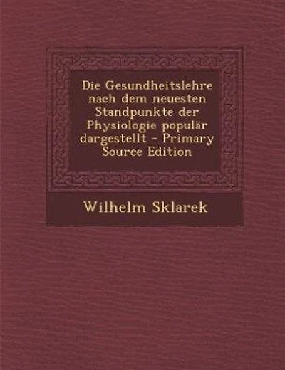 Die Gesundheitslehre nach dem neuesten Standpunkte der Physiologie populär dargestellt - Primary Source Edition
