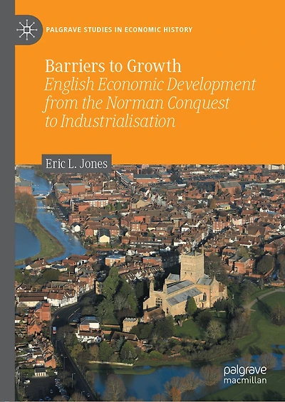 Barriers to Growth: English Economic Development from the Norman Conquest Industrialisation