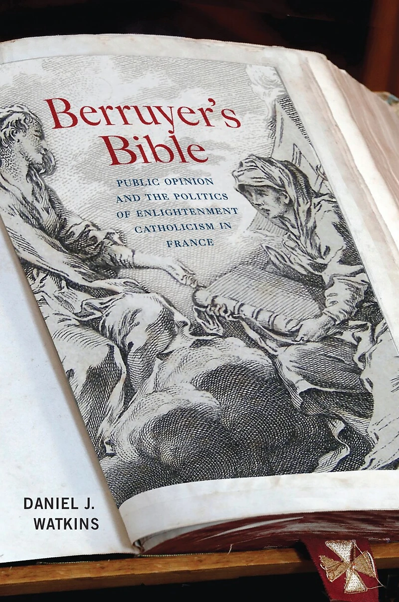 Berruyer's Bible: Public Opinion And The Politics Of Enlightenment Catholicism France