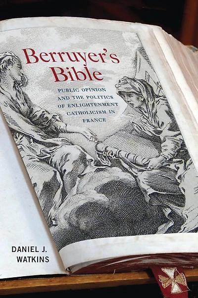 Berruyer's Bible: Public Opinion And The Politics Of Enlightenment Catholicism France