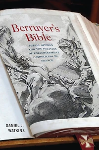 Berruyer's Bible: Public Opinion And The Politics Of Enlightenment Catholicism France
