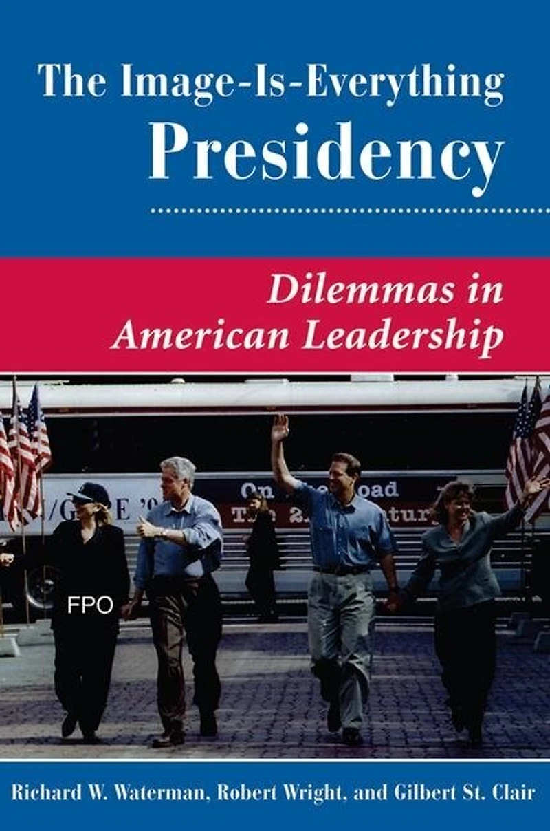 The Image Is Everything Presidency: Dilemmas American Leadership