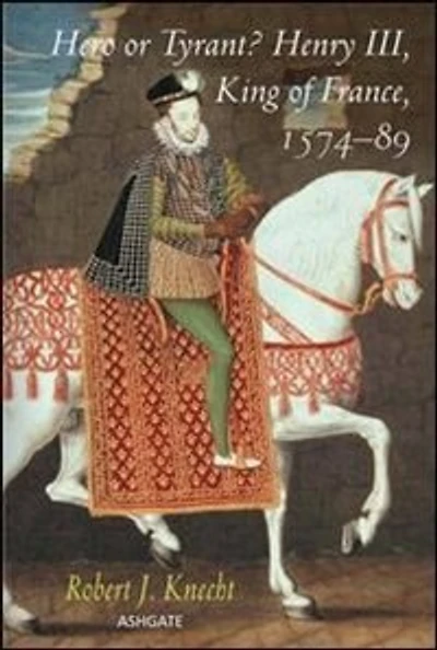 Hero OR Tyrant? Henry III, King of France, 1574-89