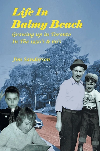 Life in Balmy Beach: (Growing up in Toronto in the 1950'S and  60'S)