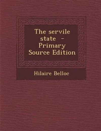 The servile state  - Primary Source Edition