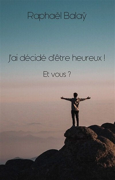 J'ai décidé d'être heureux ! Et vous ?