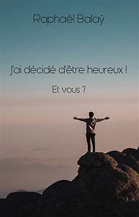 J'ai décidé d'être heureux ! Et vous ?