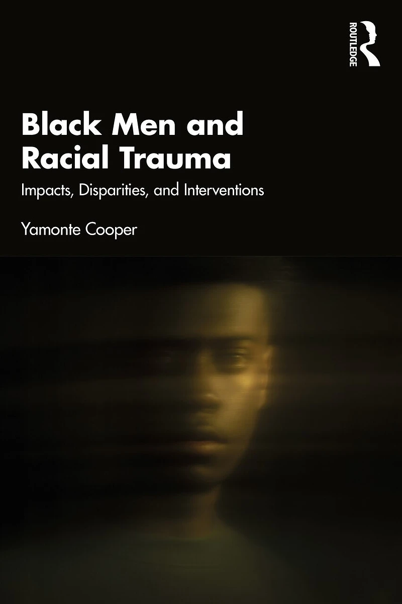 Black Men and Racial Trauma: Impacts, Disparities, Interventions
