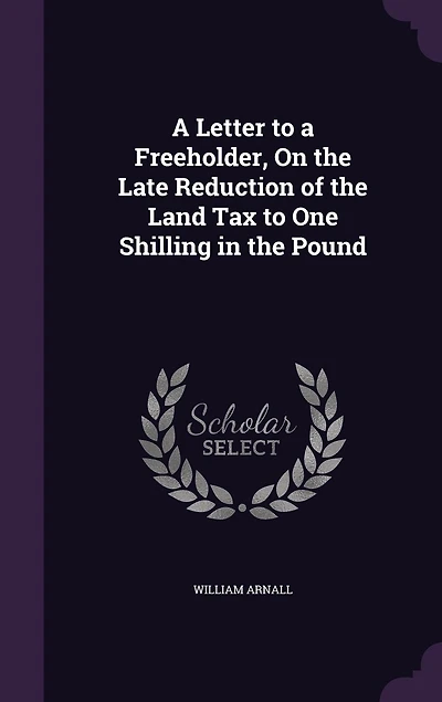 a Letter to Freeholder, on the Late Reduction of Land Tax One Shilling Pound (Classic Reprint)