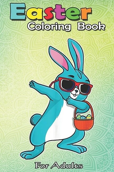 Easter Coloring Book For Adults: Dabbing Easter Bunny Boy Dab Easter Day Basket Stuffer Boys An Adult Easter Coloring Book For Teens & Adults - Great Gifts with Fun, Easy, and Relaxing