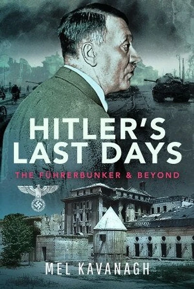 Hitler's Last Days: The Fuhrerbunker and Beyond