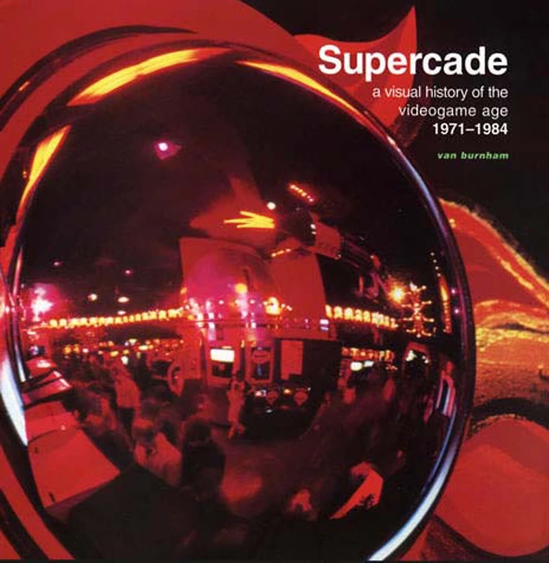 Supercade: A Visual History Of The Videogame Age 1971-1984