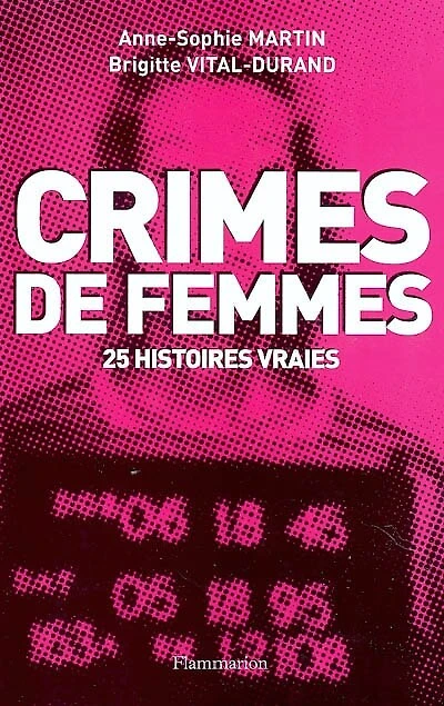 Crimes de femmes: 25 histoires vraies