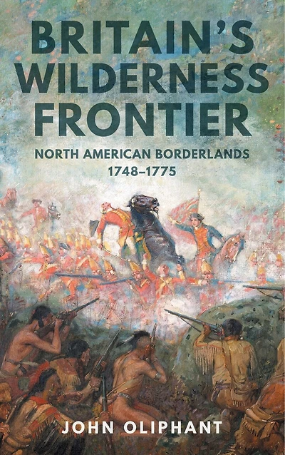 Britain's Wilderness Frontier: North American Borderlands, 1748-1775