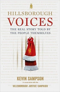 Hillsborough Voices: The Real Story Told By People Themselves