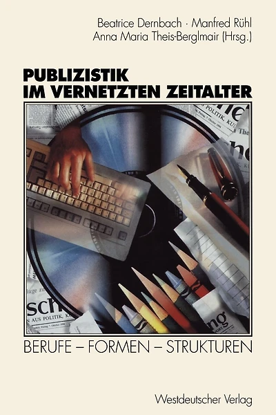Publizistik Im Vernetzten Zeitalter: Berufe -- Formen -- Strukturen