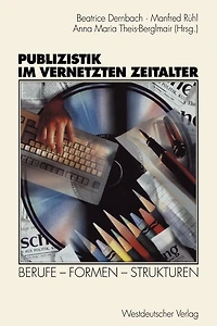 Publizistik Im Vernetzten Zeitalter: Berufe -- Formen -- Strukturen