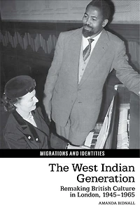 The West Indian Generation: Remaking British Culture London, 1945-1965