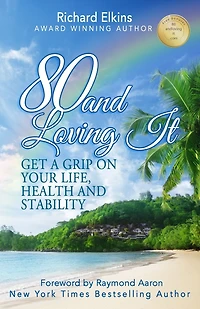 80 and Loving It: Get A Grip On Your Life, Health and Stability