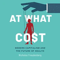 At What Cost: Modern Capitalism And The Future Of Health 1st Edition