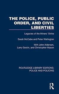 the Police, Public Order, and Civil Liberties: Legacies of Miners' Strike