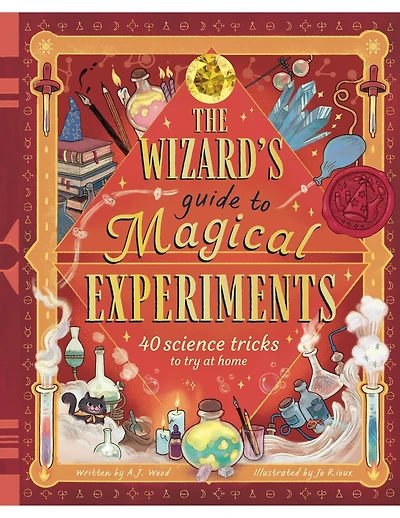The Wizard's Guide to Magical Experiments: 40 Science Experiments to Try at Home