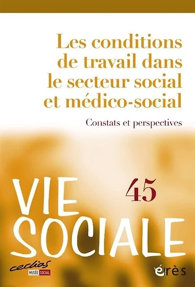 Vie sociale, n°45. Les conditions de travail dans le secteur social et médico-social: constats et perspectives