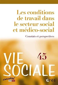 Vie sociale, n°45. Les conditions de travail dans le secteur social et médico-social: constats et perspectives