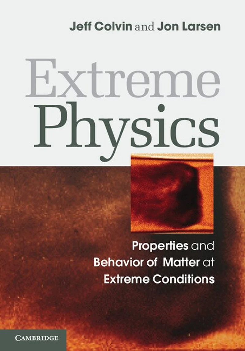 Extreme Physics: Properties and Behavior of Matter at Extreme Conditions