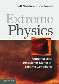 Extreme Physics: Properties and Behavior of Matter at Extreme Conditions