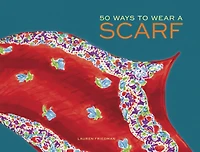 50 Ways to Wear a Scarf: (fashion Books, Fall And Winter Fashion Scarf Books)