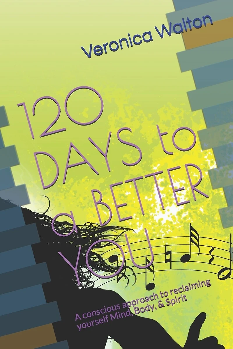 120 Days To A Better You: Reclaiming yourself Mind, Body, & Spirit