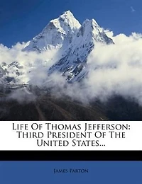 Life Of Thomas Jefferson: Third President The United States