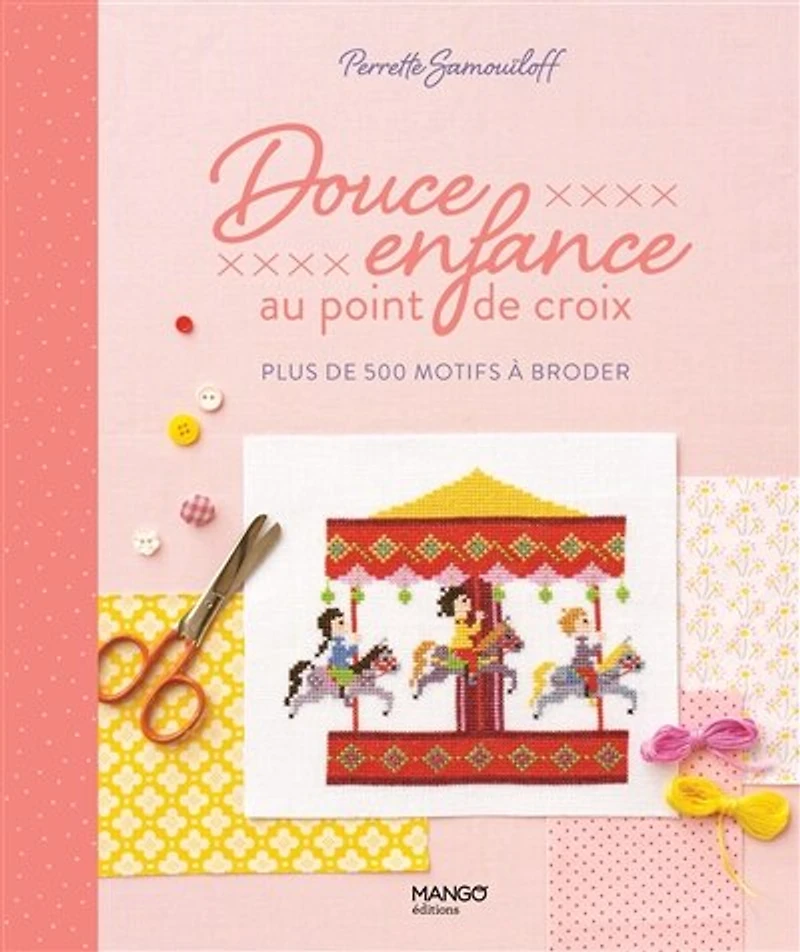Douce enfance au point de croix: plus de 500 motifs à broder