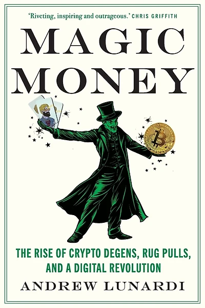 Magic Money: The Rise of Crypto Degens, Rug Pulls, and a Digital Revolution