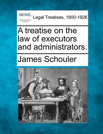 A Treatise On The Law Of Executors And Administrators.