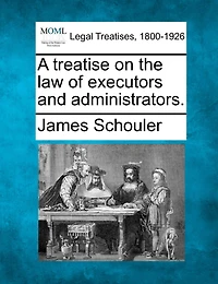 A Treatise On The Law Of Executors And Administrators.
