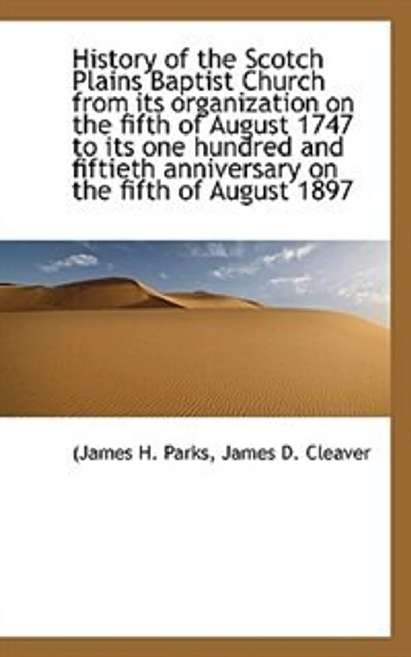 History of the Scotch Plains Baptist Church from its organization on fifth August 1747 to - Scholar's Choice Edition