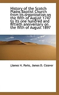 History of the Scotch Plains Baptist Church from its organization on fifth August 1747 to - Scholar's Choice Edition