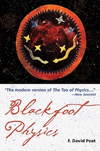 Blackfoot Physics: A Journey Into The Native American Worldview