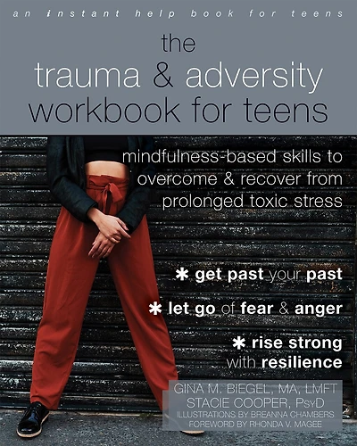 The Trauma and Adversity Workbook for Teens: Mindfulness-Based Skills to Overcome Recover from Prolonged Toxic Stress