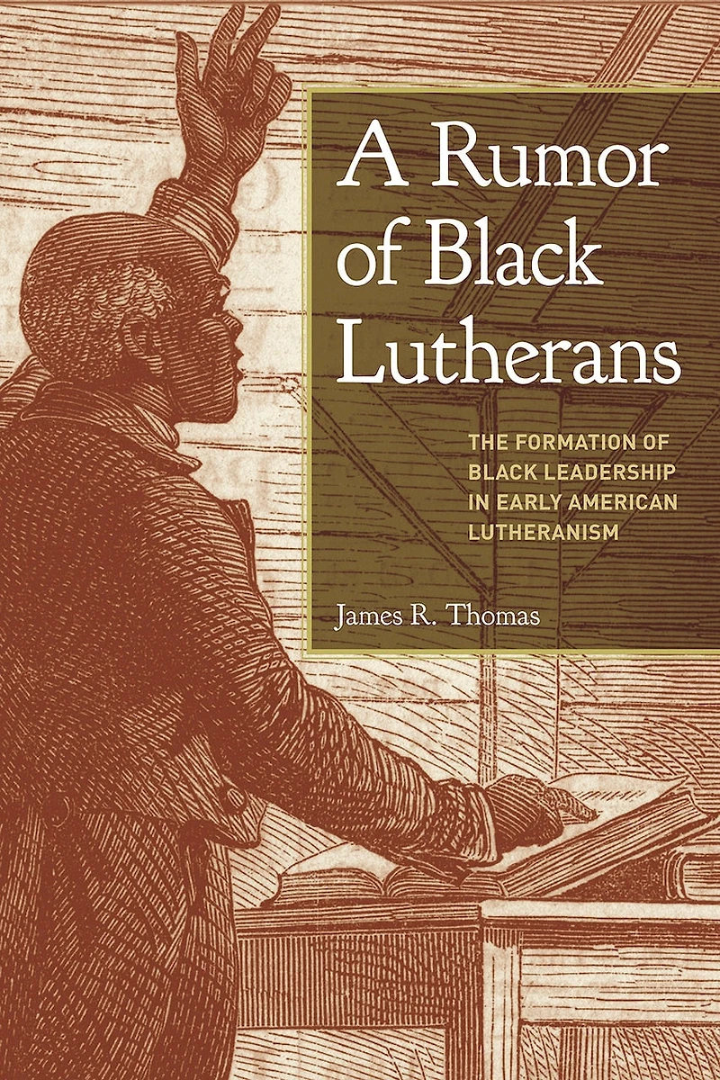 A Rumor of Black Lutherans: The Formation Leadership Early American Lutheranism